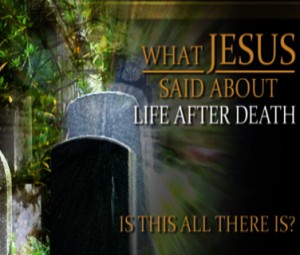 What Jesus Said About Life After Death What Jesus Said About Life After Death