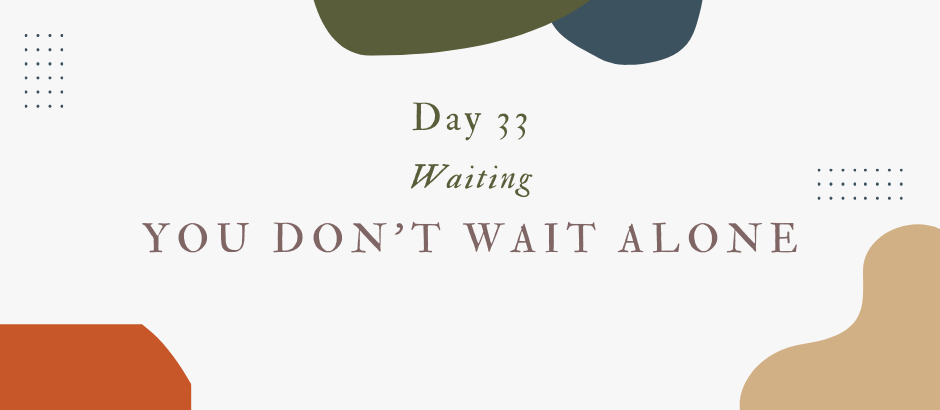 Lent Day 33: Waiting!